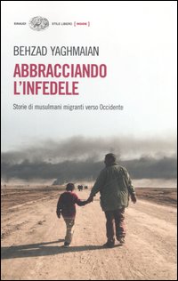 Abbracciando L`infedele Storie Di Migr. Musul di Yaghmaian Behzad - libri Abbracciando L`infedele Storie Di Migr. Musul di Yaghmaian Behzad - libri