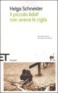 Piccolo Adolf Non Aveva Le Ciglia (il)  di Schneider Helga - libri