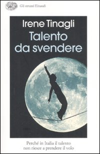 Talento Da Svendere (il) di Tinagli Irene - Libro Talento Da Svendere (il) di Tinagli Irene - Libro