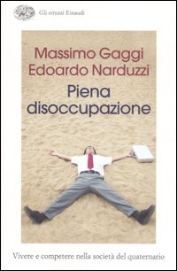 Piena Disoccupazione  di Gaggi Massimo Narduzzi Edoard - Libro