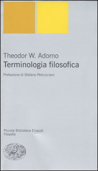 Terminologia Filosofica (n.e.) di Adorno Theodor W. - libri Terminologia Filosofica (n.e.) di Adorno Theodor W. - libri