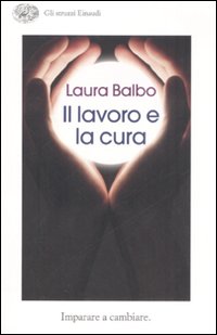 Lavoro E La Cura (il)  di Balbo Laura - Libro Lavoro E La Cura (il)  di Balbo Laura - Libro