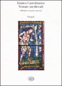 Vetrate Medievali  di Castelnuovo Enrico - libri