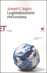 Globalizzazione Che Funziona (la) di Stiglitz Joseph E. - libri Globalizzazione Che Funziona (la) di Stiglitz Joseph E. - libri