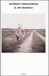 Re Bianco (il)  di Dragoman Gyorgy - libri