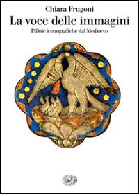 Voce Delle Immagini  di Frugoni Chiara - libri