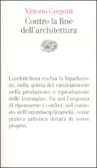 Contro La Fine Dell`architettura di Gregotti Vittorio - Libro Contro La Fine Dell`architettura di Gregotti Vittorio - Libro