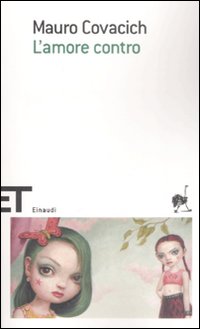 Amore Contro (l`)  di Covacich Mauro - Libro Amore Contro (l`)  di Covacich Mauro - Libro