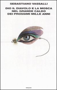 Dio Il Diavolo E La Mosca Nel Grande Caldo De  di Vassalli Sebastiano - Libro