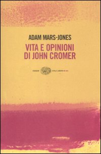 Vita E Opinioni Di John Cromer di Mars-jones Adam - libri Vita E Opinioni Di John Cromer di Mars-jones Adam - libri