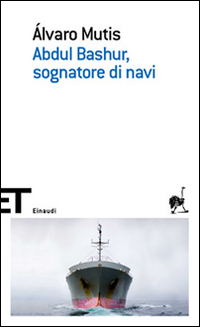 Abdul Bashur Sognatore Di Navi  di Mutis Alvaro - libri
