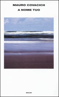 A Nome Tuo di Covacich Mauro - libri A Nome Tuo di Covacich Mauro - libri