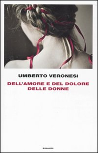 Dell`amore E Del Dolore Delle Donne  di Veronesi Umberto - libri