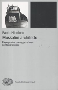 Mussolini_Architetto_Propaganda_E_Paesaggio_Urbano-Nicoloso_Paolo