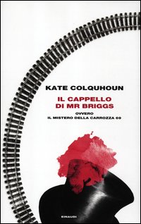 Cappello Di Mr Briggs Ovvero Il Mistero Della Carrozza 69  di Colquhoun Kate - Libro Cappello Di Mr Briggs Ovvero Il Mistero Della Carrozza 69  di Colquhoun Kate - Libro