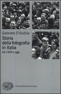 Storia_Della_Fotografia_In_Italia_Dal_1839_A_Oggi_-D`autilia_Gabriele