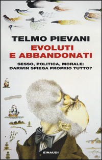 Evoluti_E_Abbandonati_Sesso_Politica_Morale_Darwin_Spiega_Proprio_Tutto_-Pievani_Telmo