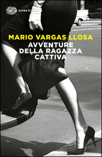 Avventure Della Ragazza Cattiva di Vargas Llosa Mario - libri Avventure Della Ragazza Cattiva di Vargas Llosa Mario - libri