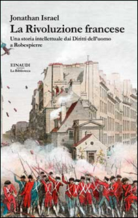 Rivoluzione Francese Una Storia Intellettuale Dai Diritti Dell`uomo A Robespierre (la)  di Israel Jonathan - libri