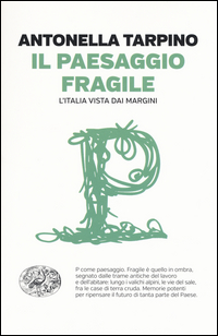Paesaggio Fragile L`italia Vista Dai Margini (il) di Tarpino Antonella - libri Paesaggio Fragile L`italia Vista Dai Margini (il) di Tarpino Antonella - libri