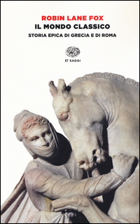 Mondo Classico Storia Epica Di Grecia E Di Roma (il)  di Lane Fox Robin - libri
