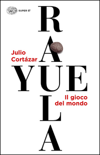 Rayuela Il Gioco Del Mondo  di Cortazar Julio - libri