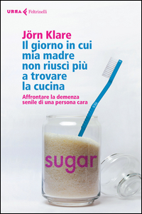Giorno_In_Cui_Mia_Madre_Non_Riusci%60_Piu%60_A_Trovare_La_Cucina_Affrontare_La_Demenza_Senile_Di_Un..._-Klare_Jorn