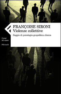 Violenze_Collettive_Saggio_Di_Psicologia_Geopoliti-Sironi_Francoise