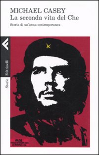 Seconda Vita Del Che  di Casey Michael - libri