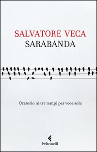 Sarabanda Oratorio In Tre Tempi Per Voce Sola di Veca Salvatore - Libro Sarabanda Oratorio In Tre Tempi Per Voce Sola di Veca Salvatore - Libro