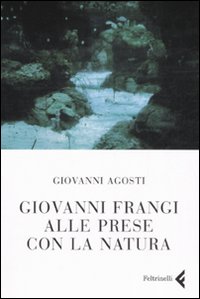 Giovanni_Frangi_Alle_Prese_Con_La_Natura_-Agosti_Giovanni