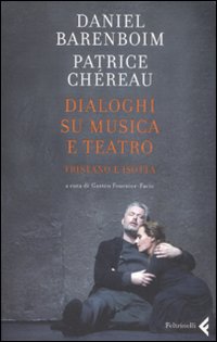 Dialoghi Su Misura E Teatro. Tristano E Isott  di Barenboim Daniel; Chereau Patr - libri