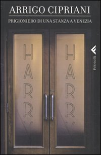 Prigioniero Di Una Stanza A Venezia di Cipriani Arrigo - Libro Prigioniero Di Una Stanza A Venezia di Cipriani Arrigo - Libro