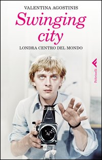Swinging City Londra Centro Del Mondo  di Agostinis Valentina - libri