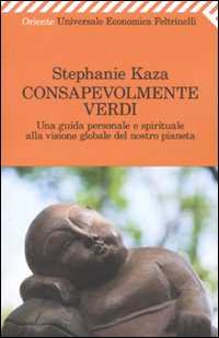 Consapevolmente Verdi  di Kaza Stephanie - Libro Consapevolmente Verdi  di Kaza Stephanie - Libro