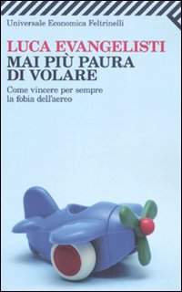 Mai Piu` Paura Di Volare  di Evangelisti Luca - libri