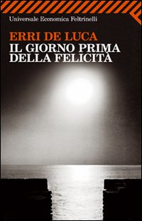 Giorno Prima Della Felicita`  di De Luca Erri - libri