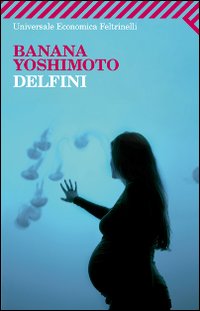 Delfini  di Yoshimoto Banana - Libro