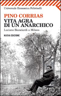 Vita Agra Di Un Anarchico Luciano Bianciardi A Mil di Corrias Pino - Libro
