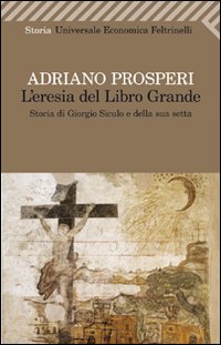 Eresia_Del_Libro_Grande_Storia_Di_Giorgio_Siculo_E-Prosperi_Adriano