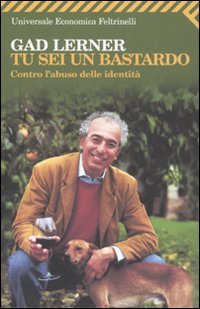 Tu Sei Un Bastardo Contro L`abuso Elle Identi  di Lerner Gad - libri