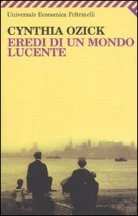 Eredi Di Un Mondo Lucente  di Ozick Cynthia - Libro Eredi Di Un Mondo Lucente  di Ozick Cynthia - Libro