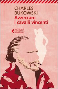 Azzeccare I Cavalli Vincenti di Bukowski Charles - libri Azzeccare I Cavalli Vincenti di Bukowski Charles - libri