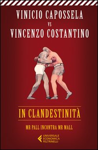 In Clandestinita` Mr Pall Incontra Mr Mall  di Capossela Vinicio  Costantino Vincenzo - libri