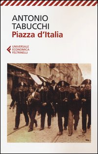Piazza D`italia Favola Popolare In Tre Tempi, Un Epilogo E Un`appendice  di Tabucchi Antonio - libri