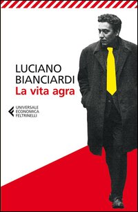 Vita Agra di Bianciardi Luciano - Libro Vita Agra di Bianciardi Luciano - Libro