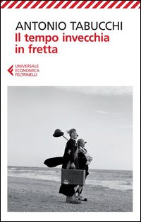 Tempo Invecchia In Fretta (il) di Tabucchi Antonio - Libro Tempo Invecchia In Fretta (il) di Tabucchi Antonio - Libro