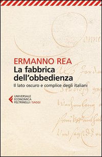 Fabbrica Dell`obbedienza Il Lato Oscuro E Complice Degli Italiani (la) di Rea Ermanno - libri Fabbrica Dell`obbedienza Il Lato Oscuro E Complice Degli Italiani (la) di Rea Ermanno - libri
