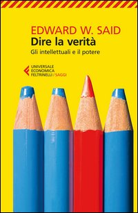 Dire La Verita` Gli Intellettuali E Il Potere  di Said Edward W. - libri