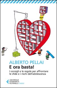 E Ora Basta I Consigli E Le Regole Per Affrontare Le Sfide E I Rischi Dell`adolescenza  di Pellai Alberto - libri